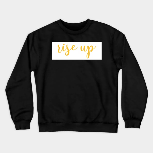 Rise Up Yellow Crewneck Sweatshirt by MMaeDesigns